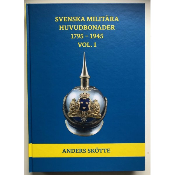 Svenska Militära huvudbonader 1795-1945 Vol 1