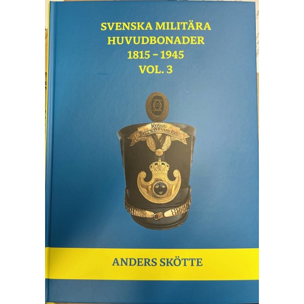 Svenska Militära Huvudbonader 1815-1945 Vol 3